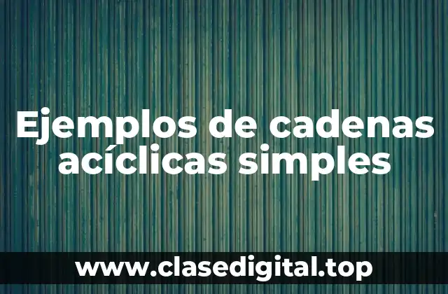 Ejemplos de cadenas acíclicas simples