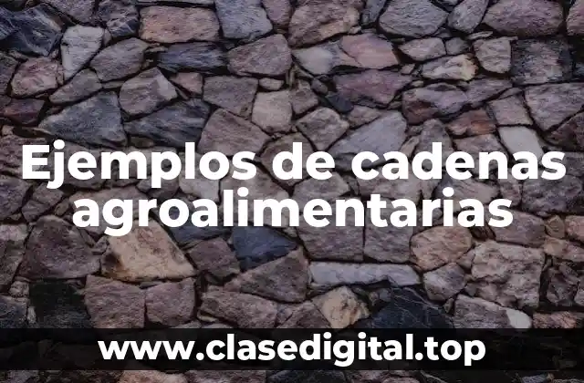 Ejemplos de cadenas agroalimentarias