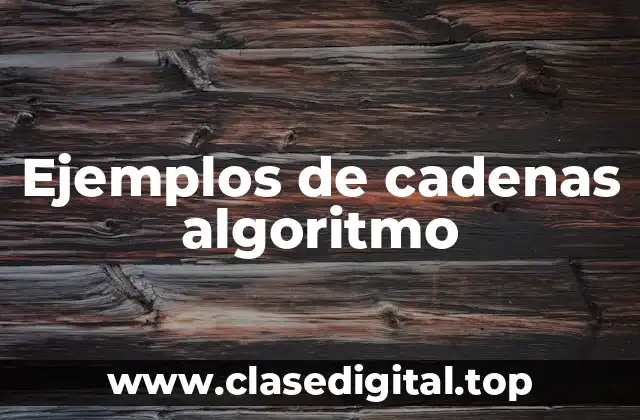 Ejemplos de cadenas algoritmo
