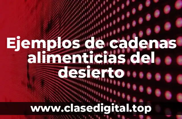 Ejemplos de cadenas alimenticias del desierto