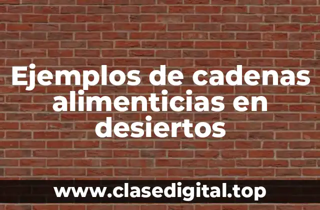 Ejemplos de cadenas alimenticias en desiertos