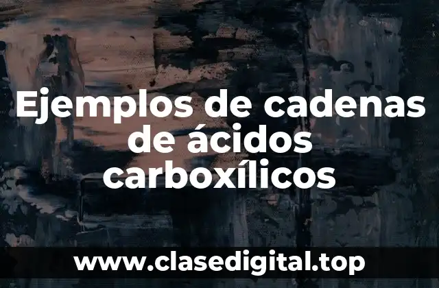 Ejemplos de cadenas de ácidos carboxílicos