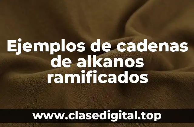 Ejemplos de cadenas de alkanos ramificados