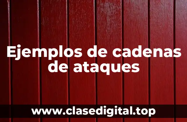 Ejemplos de cadenas de ataques