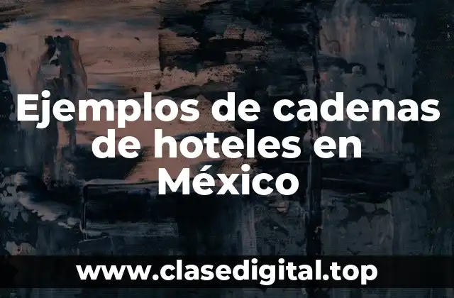 Ejemplos de cadenas de hoteles en México