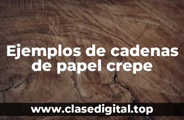 Ejemplos de cadenas de papel crepe