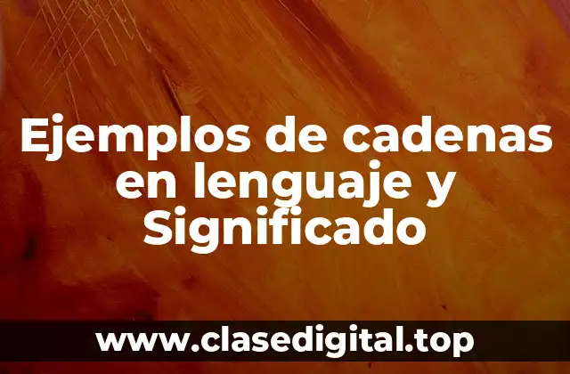 Ejemplos de cadenas en lenguaje y Significado