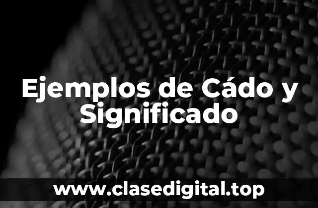 Ejemplos de Cádo y Significado