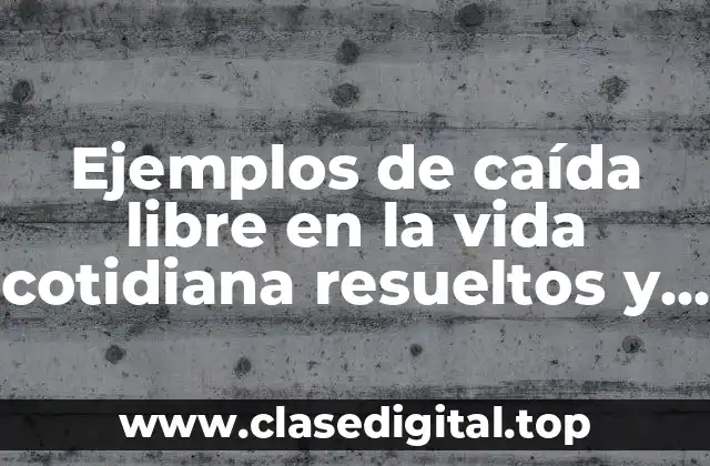 Ejemplos de caída libre en la vida cotidiana