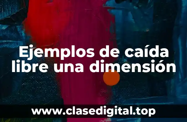 Ejemplos de caída libre una dimensión