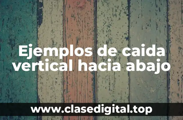 Ejemplos de caida vertical hacia abajo