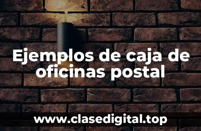 Ejemplos de caja de oficinas postal