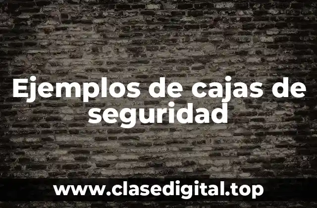 Ejemplos de cajas de seguridad