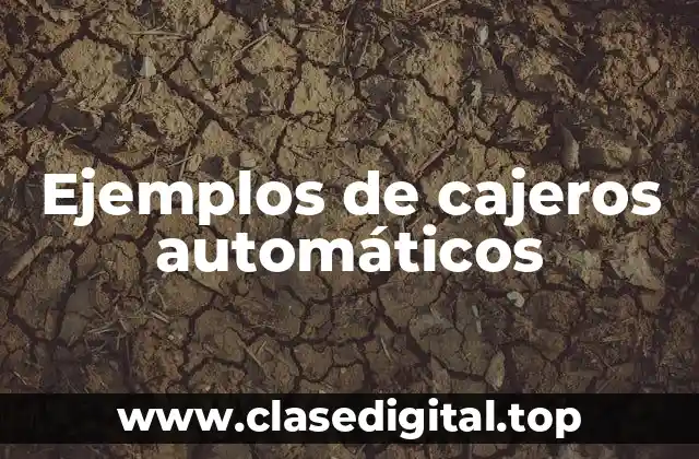 Ejemplos de cajeros automáticos
