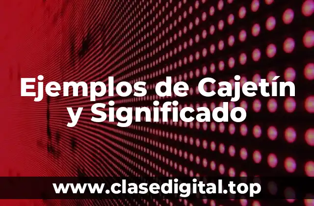 Ejemplos de Cajetín y Significado