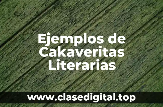 Ejemplos de Cakaveritas Literarias