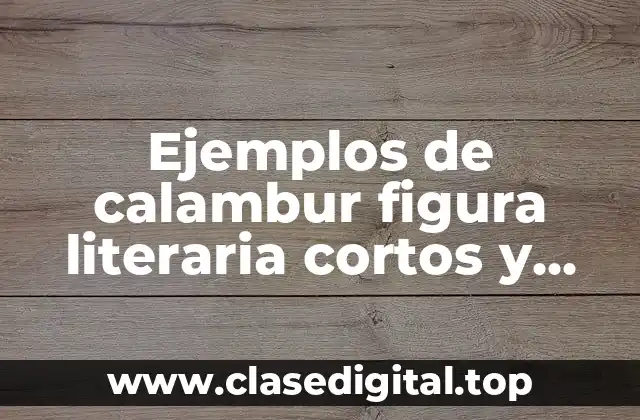 Ejemplos de calambur figura literaria cortos y Significado