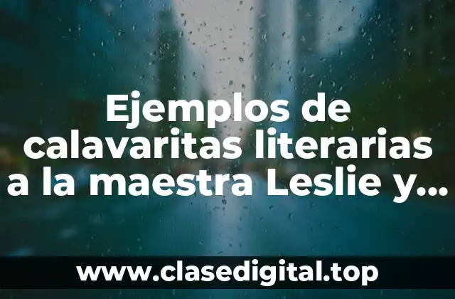 Ejemplos de calavaritas literarias a la maestra Leslie y Significado