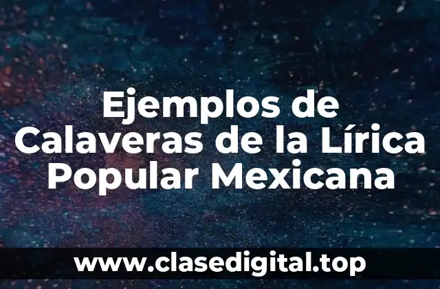 Ejemplos de Calaveras de la Lírica Popular Mexicana