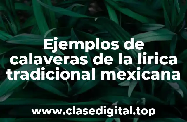 Ejemplos de calaveras de la lirica tradicional mexicana