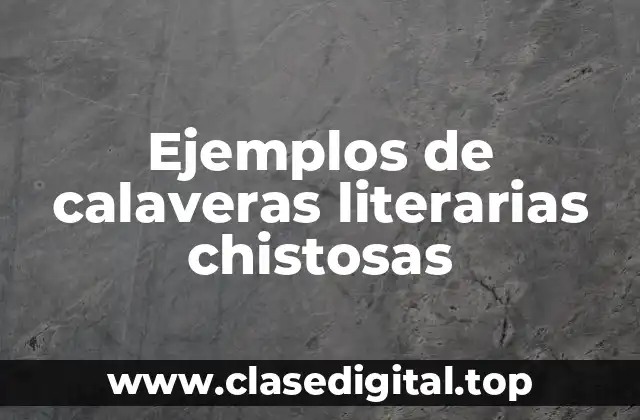 Ejemplos de calaveras literarias chistosas