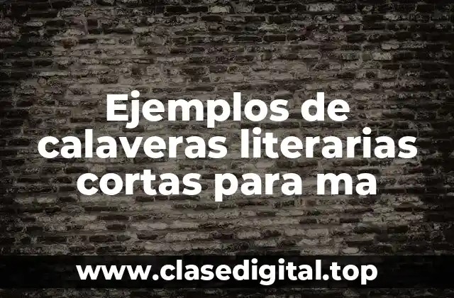 Ejemplos de calaveras literarias cortas para ma