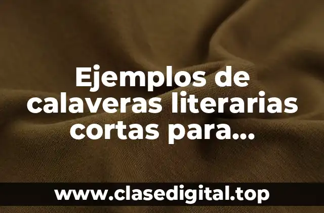 Ejemplos de calaveras literarias cortas