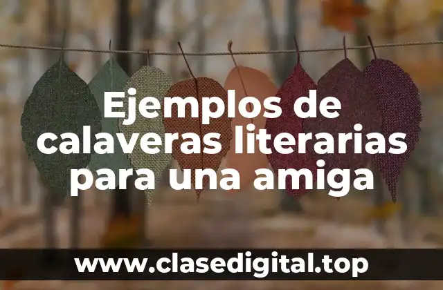Ejemplos de calaveras literarias para una amiga