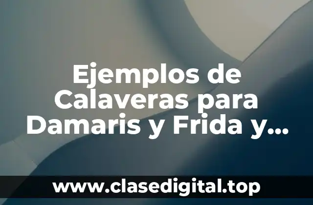 Ejemplos de calaveras para Damaris y Frida