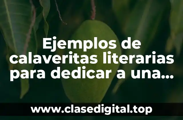 Ejemplos de calaveritas literarias para dedicar a una persona