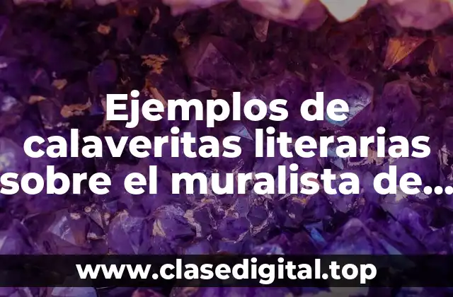 Ejemplos de calaveritas literarias sobre el muralista de Tlaxcala