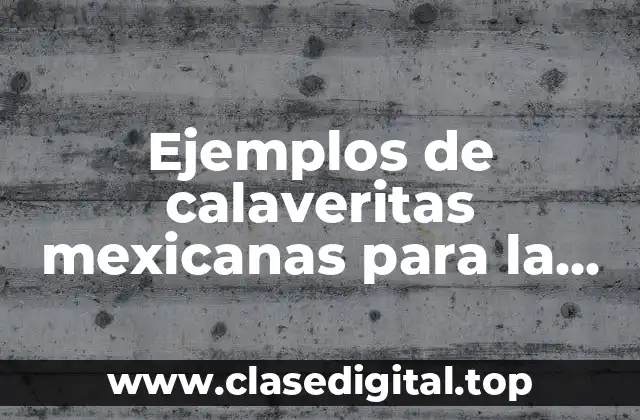 Ejemplos de calaveritas mexicanas para la escuela y Significado