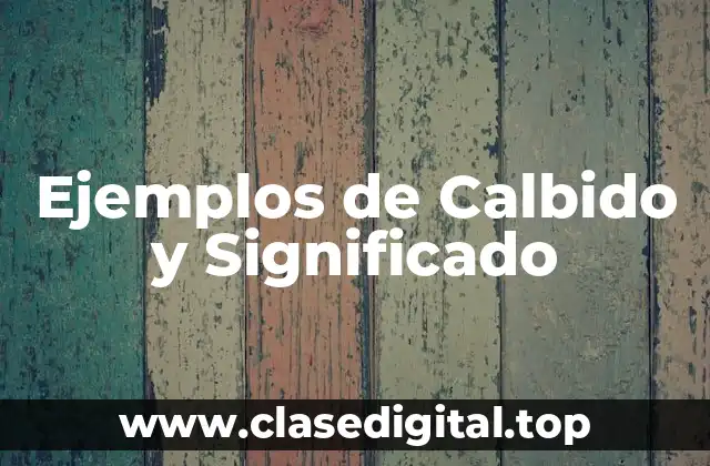 Ejemplos de Calbido y Significado