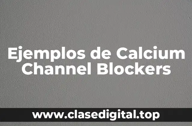 Ejemplos de Calcium Channel Blockers