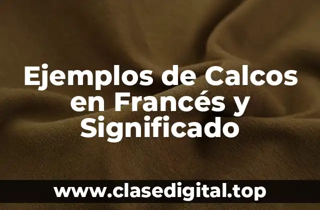 Ejemplos de Calcos en Francés y Significado