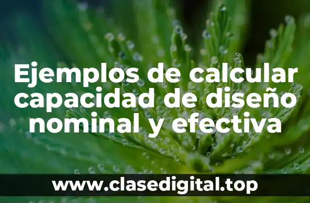Ejemplos de calcular capacidad de diseño nominal y efectiva