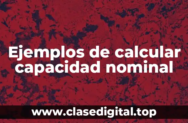 Ejemplos de calcular capacidad nominal