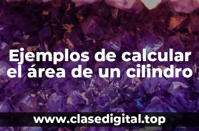Ejemplos de calcular el área de un cilindro