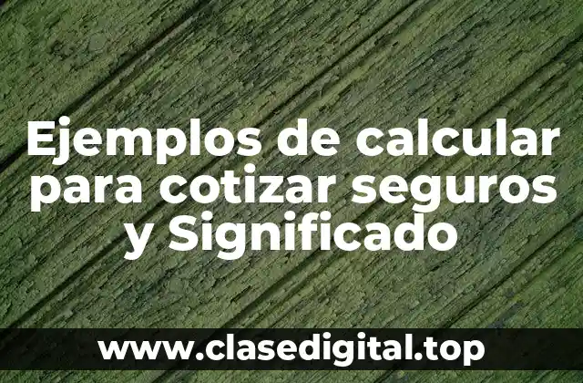 Ejemplos de calcular para cotizar seguros
