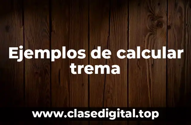 Ejemplos de calcular trema
