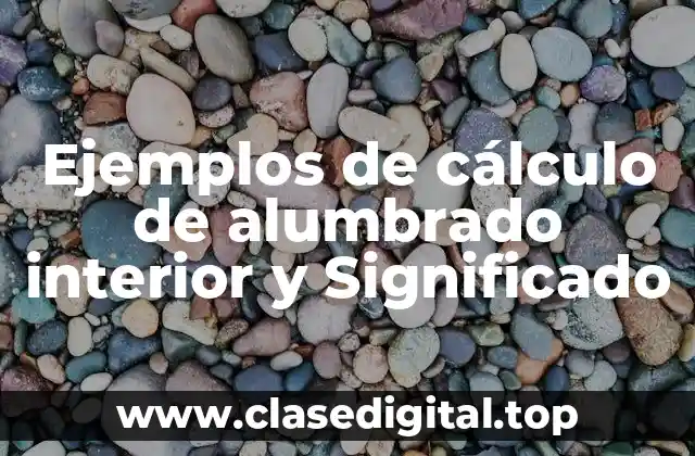 Ejemplos de cálculo de alumbrado interior y Significado