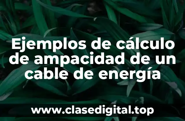 Ejemplos de cálculo de ampacidad de un cable de energía