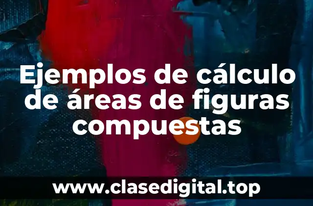 Ejemplos de cálculo de áreas de figuras compuestas