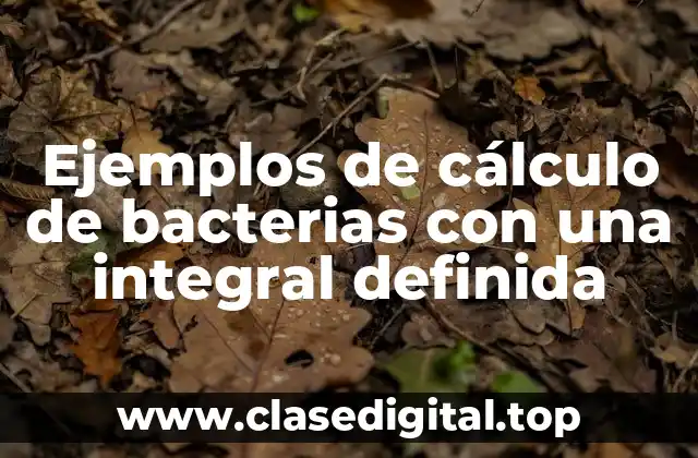 Ejemplos de cálculo de bacterias con una integral definida