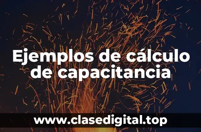 Ejemplos de cálculo de capacitancia