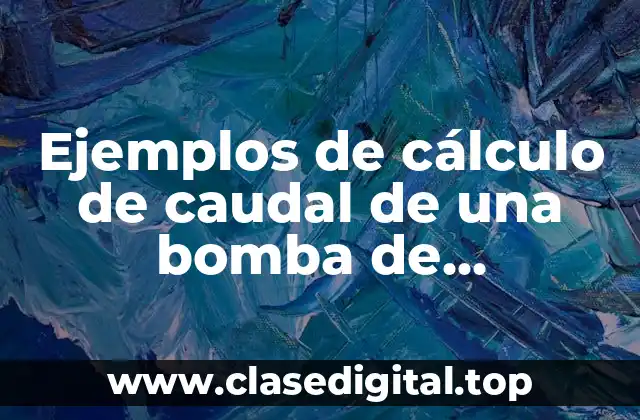 Ejemplos de cálculo de caudal de una bomba de engranajes