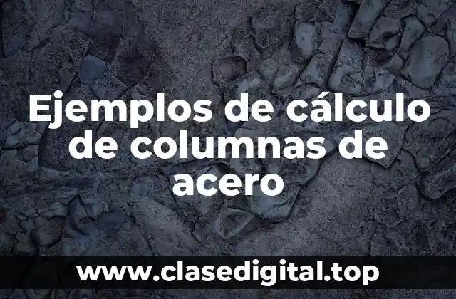 Ejemplos de cálculo de columnas de acero
