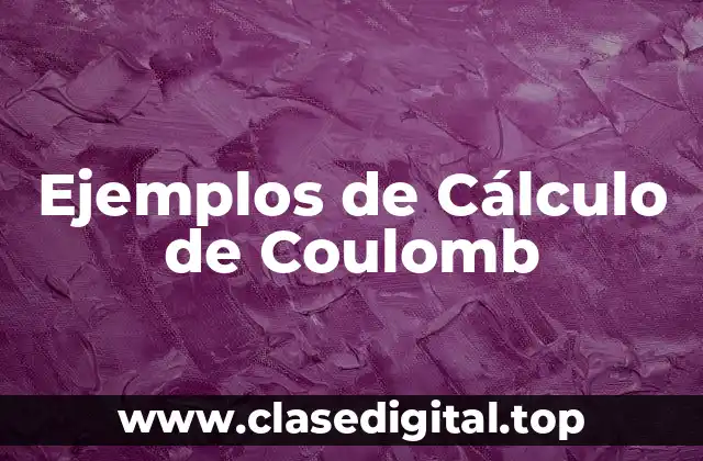 Ejemplos de Cálculo de Coulomb