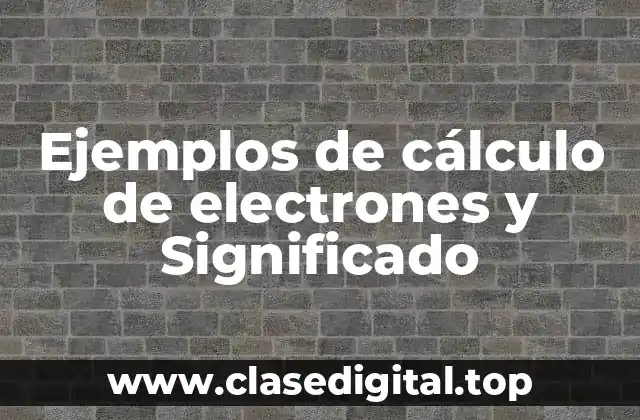 Ejemplos de cálculo de electrones