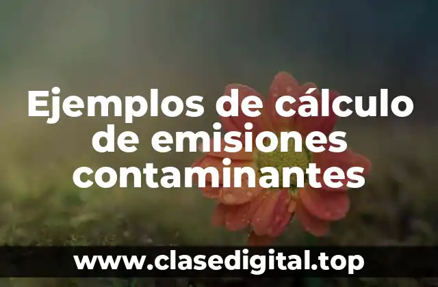 Ejemplos de cálculo de emisiones contaminantes